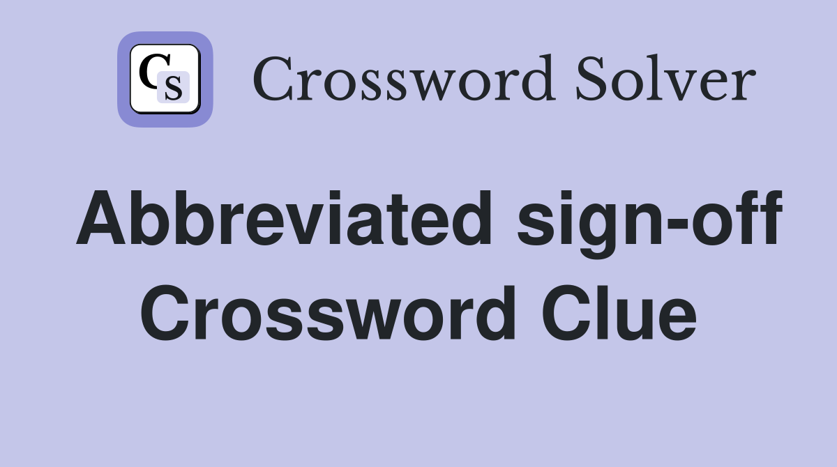 Abbreviated sign-off Crossword Clue