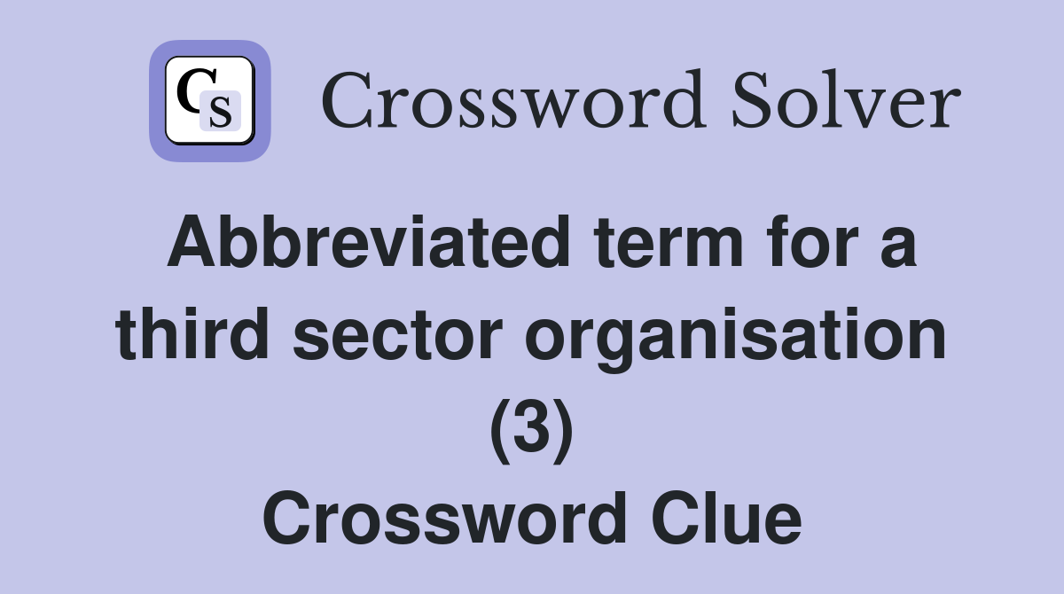 Abbreviated term for a third sector organisation (3) Crossword Clue