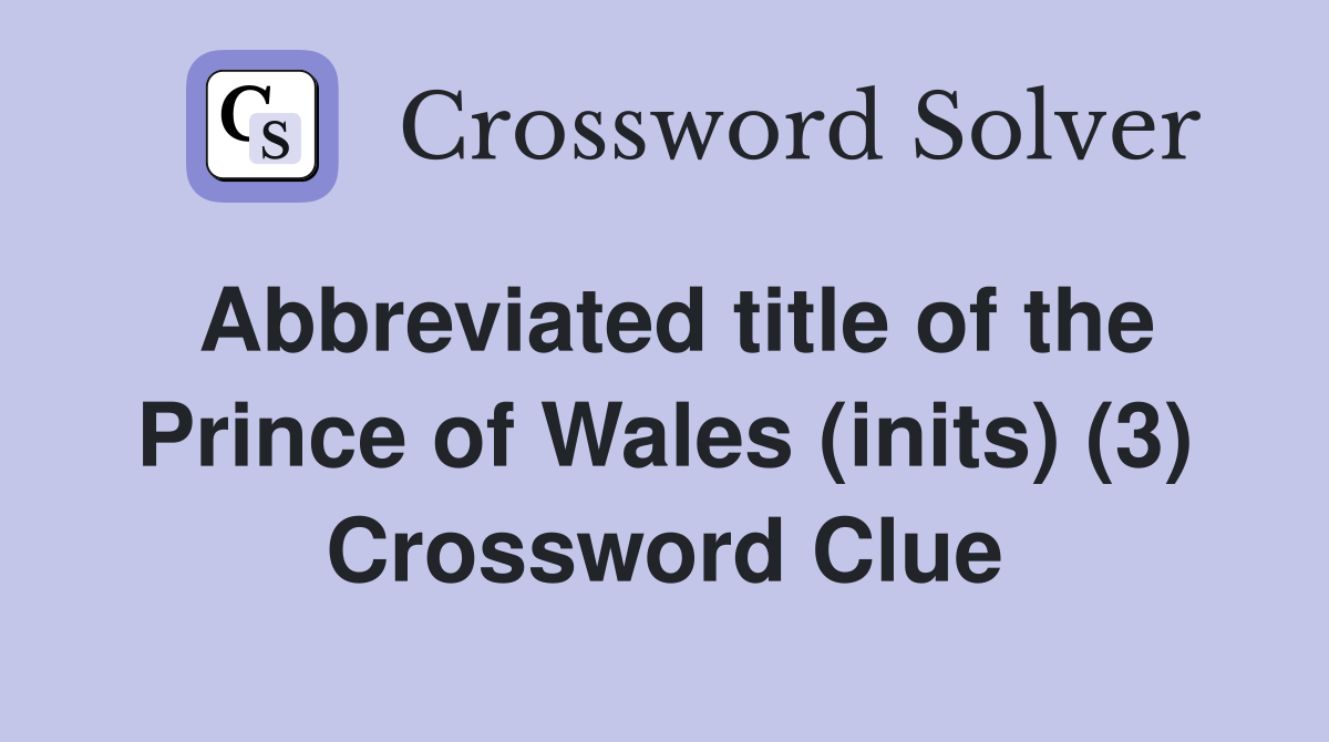 Abbreviated title of the Prince of Wales (inits) (3) Crossword Clue