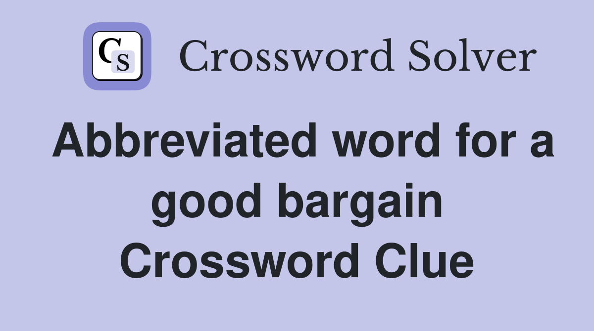 Abbreviated word for a good bargain Crossword Clue