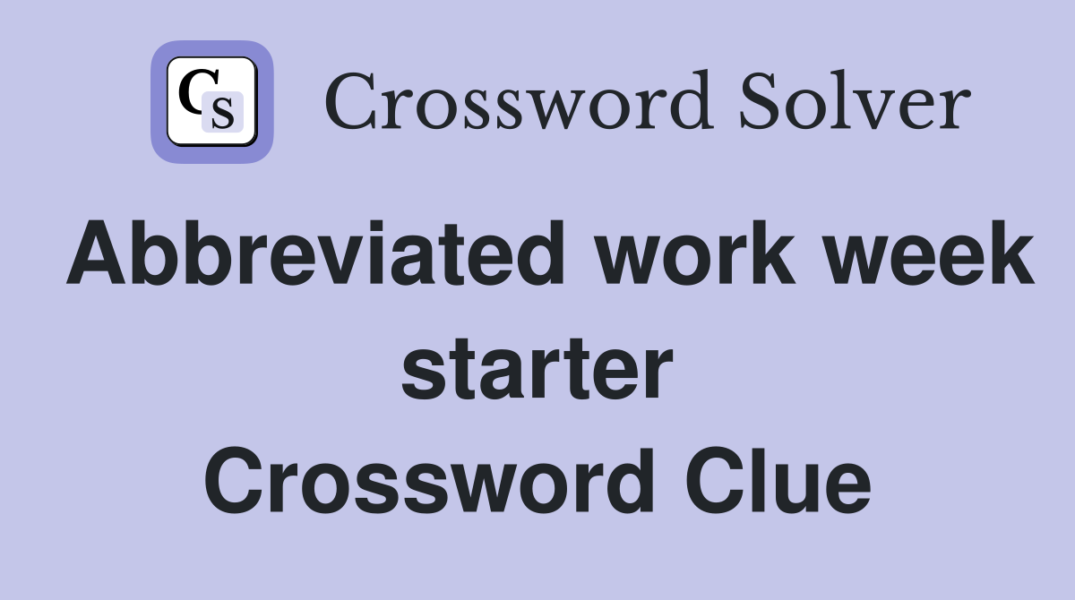Abbreviated work week starter Crossword Clue