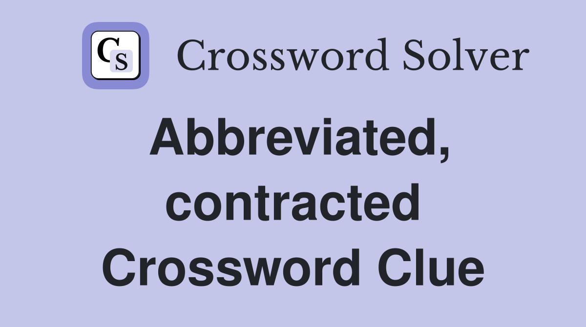 Abbreviated, contracted Crossword Clue