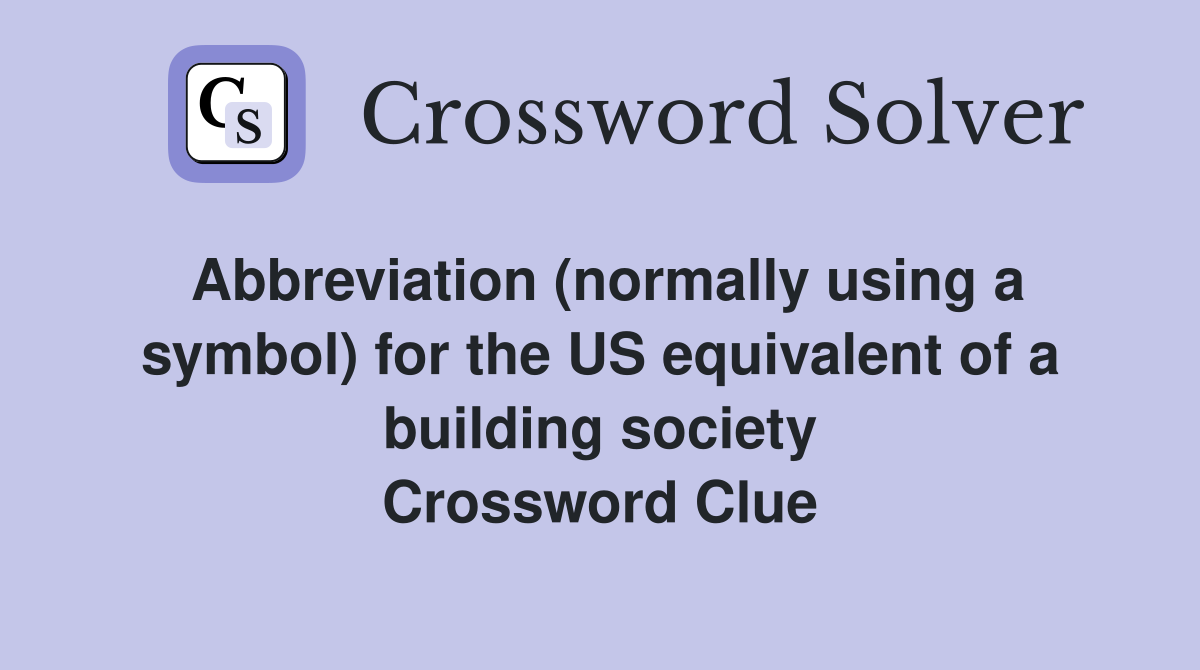Abbreviation (normally using a symbol) for the US equivalent of a building society Crossword Clue