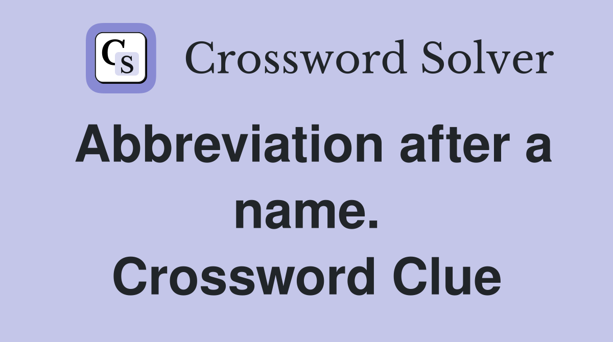 Abbreviation after a name. Crossword Clue