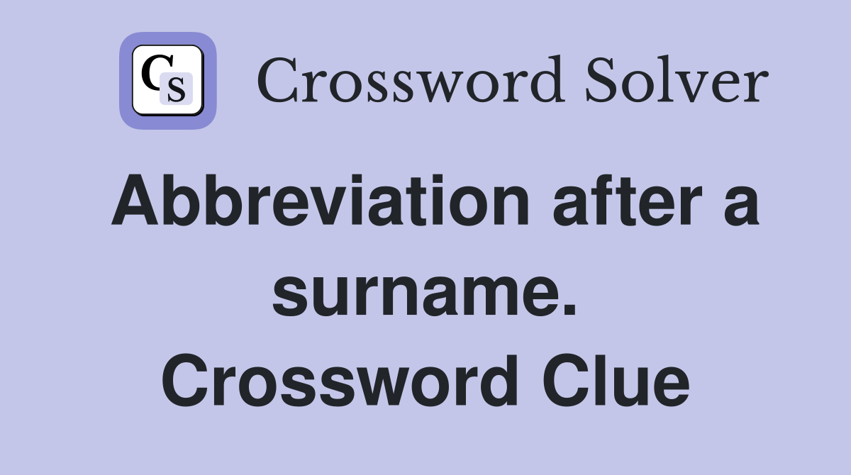 Abbreviation after a surname. Crossword Clue