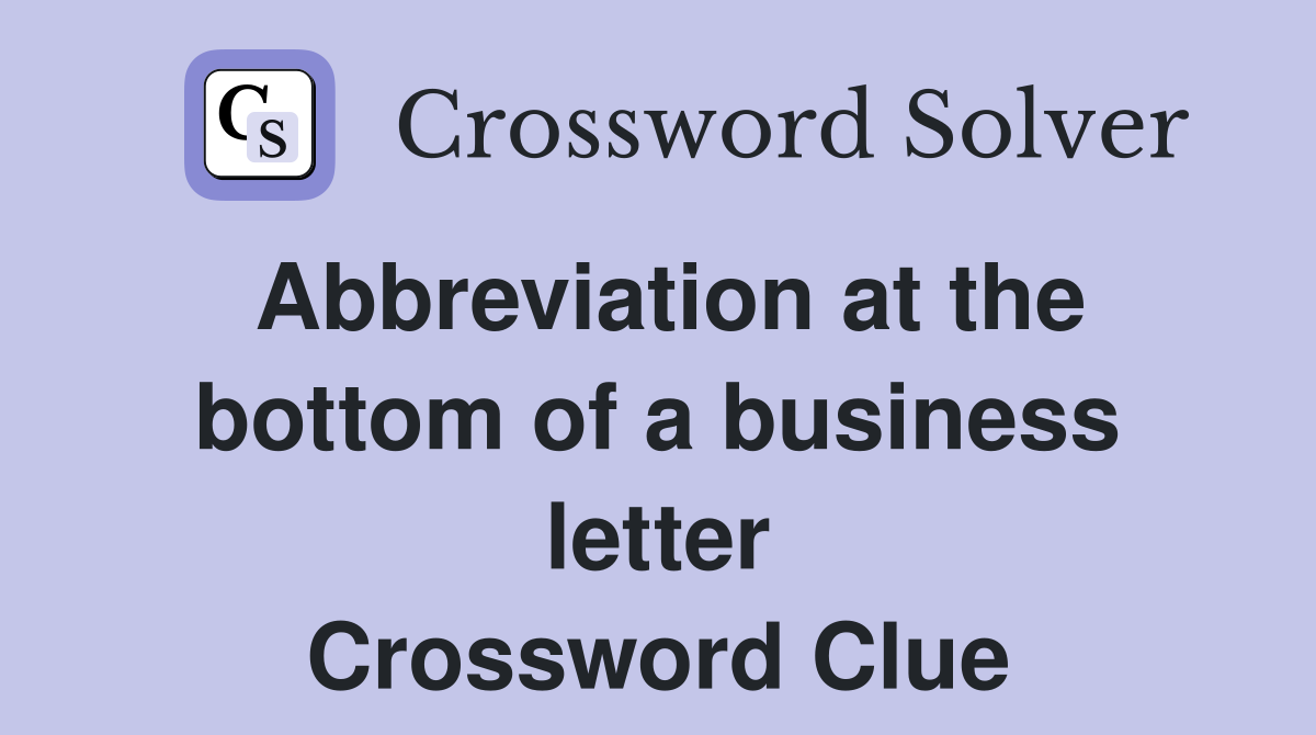 Abbreviation at the bottom of a business letter Crossword Clue