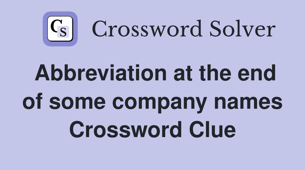 Abbreviation at the end of some company names Crossword Clue