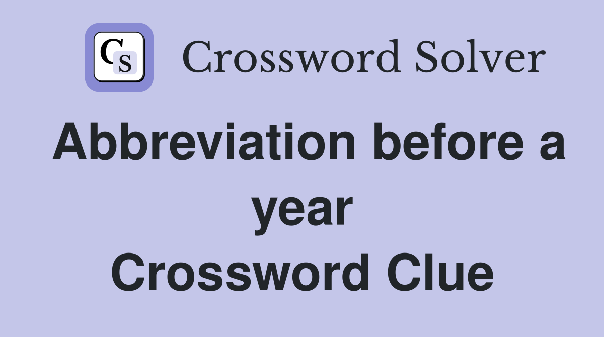 Abbreviation before a year Crossword Clue
