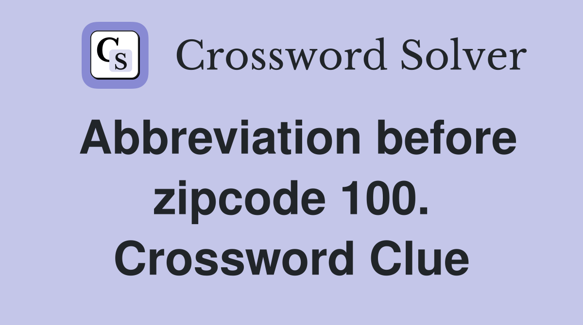 Abbreviation before zipcode 100. Crossword Clue