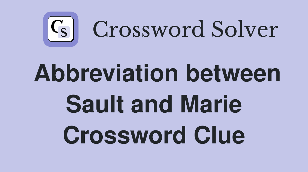 Abbreviation between Sault and Marie Crossword Clue