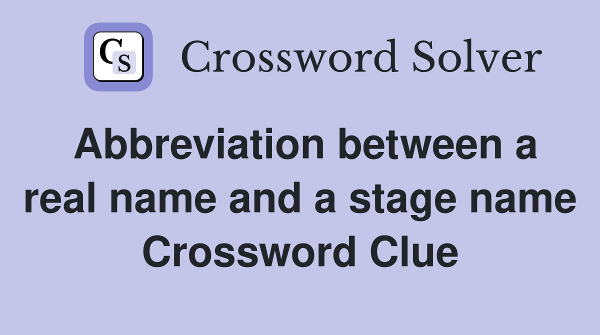Abbreviation between a real name and a stage name Crossword Clue
