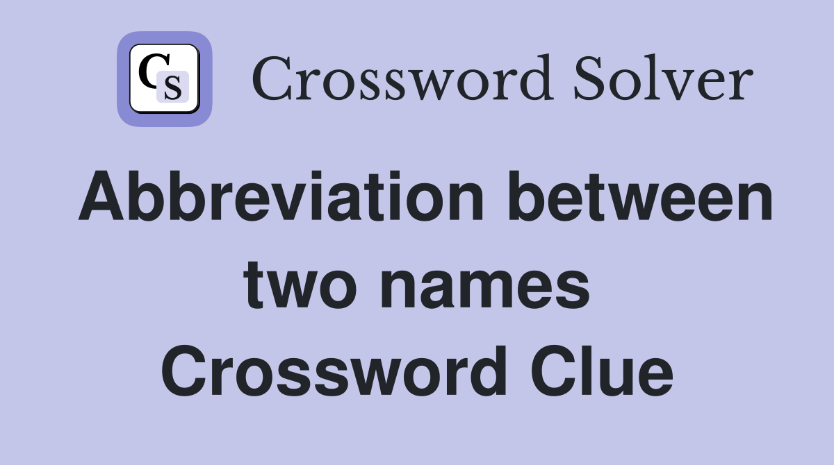 Abbreviation between two names Crossword Clue