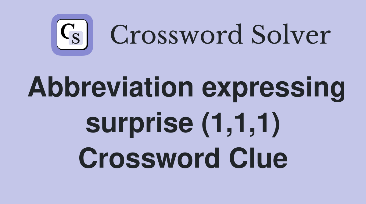 Abbreviation expressing surprise (1,1,1) Crossword Clue