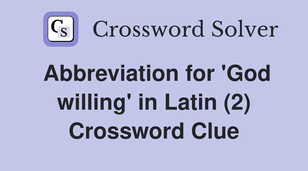 Abbreviation for 'God willing' in Latin (2) Crossword Clue