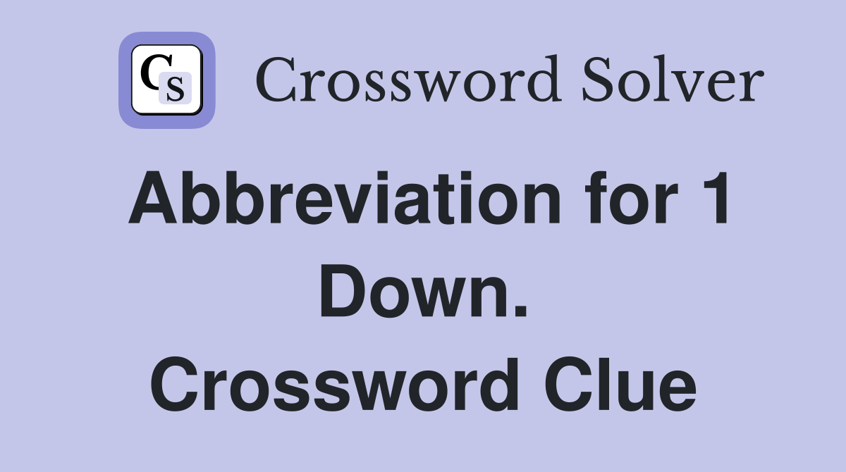 Abbreviation for 1 Down. Crossword Clue