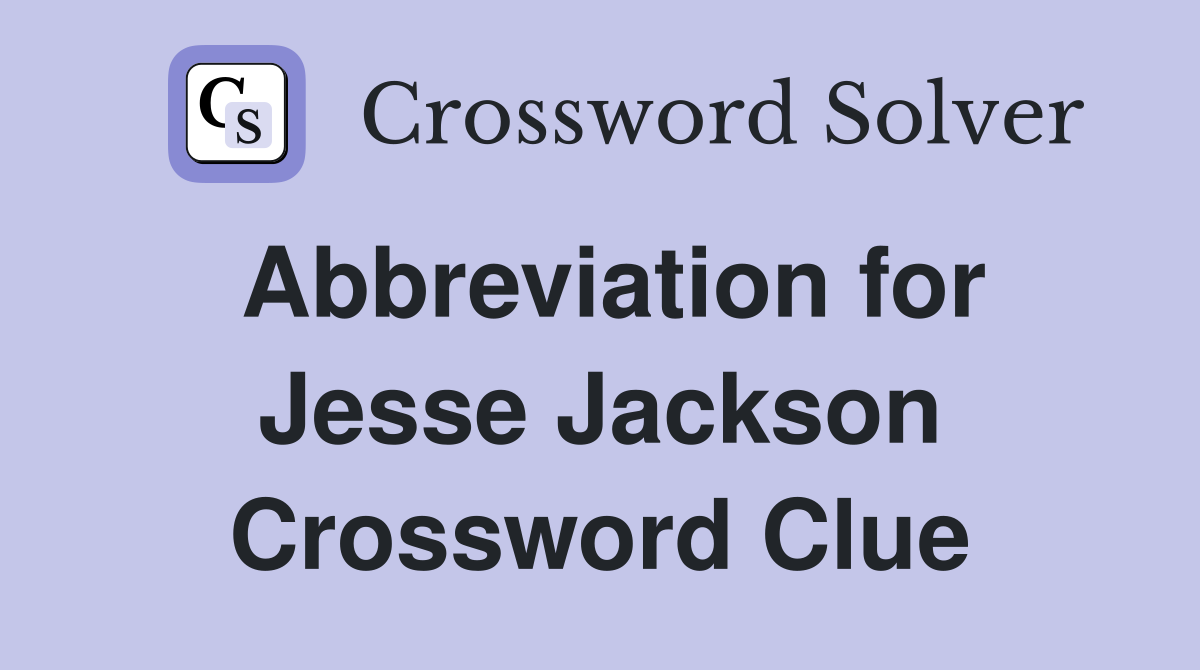 Abbreviation for Jesse Jackson Crossword Clue