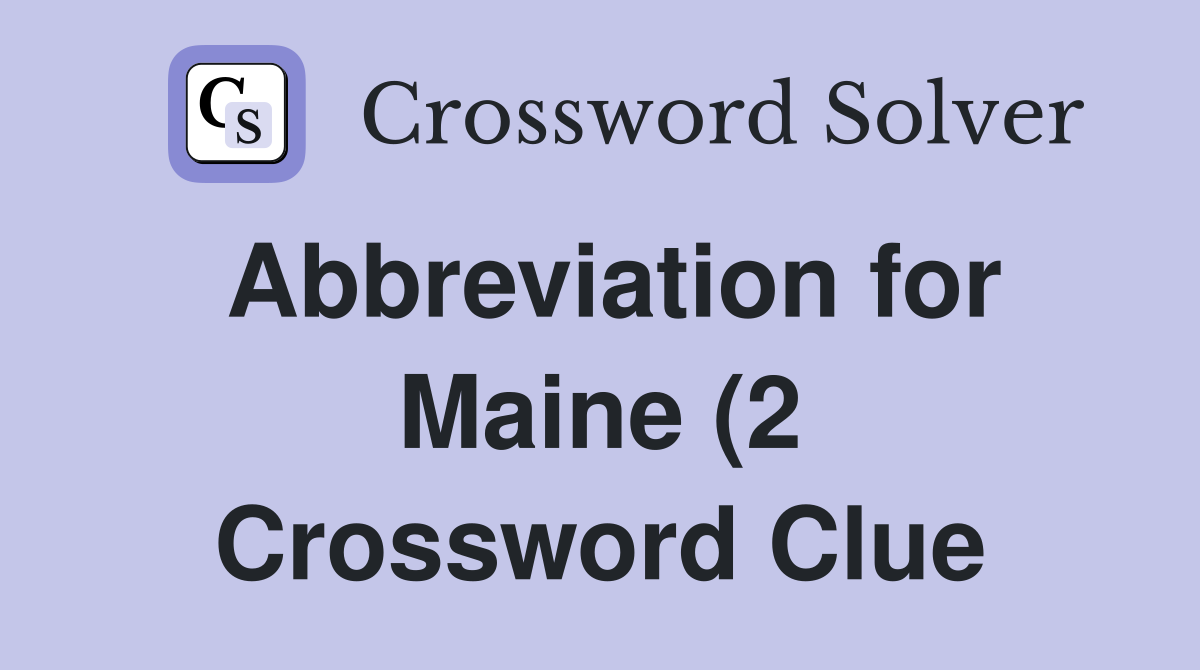 Abbreviation for Maine (2) Crossword Clue Answers Crossword Solver Abbreviation for Maine (2) Crossword Clue Answers Crossword Solver
