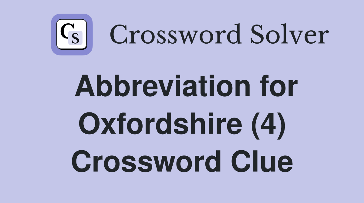 Abbreviation for Oxfordshire (4) Crossword Clue