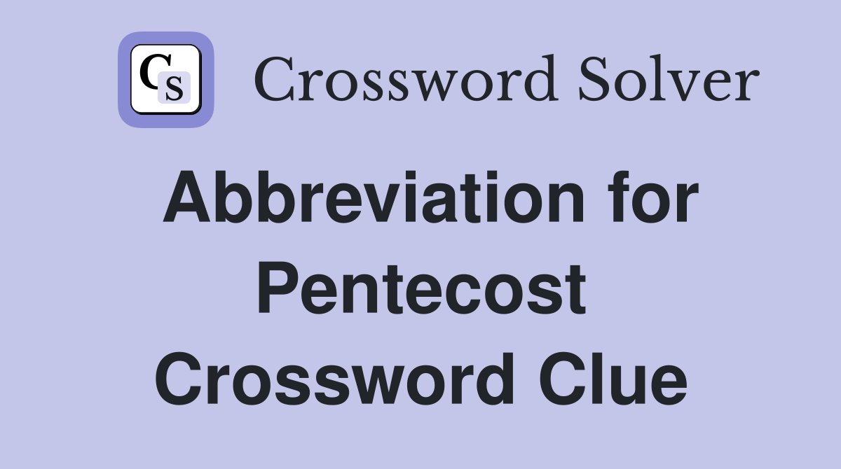 Abbreviation for Pentecost Crossword Clue