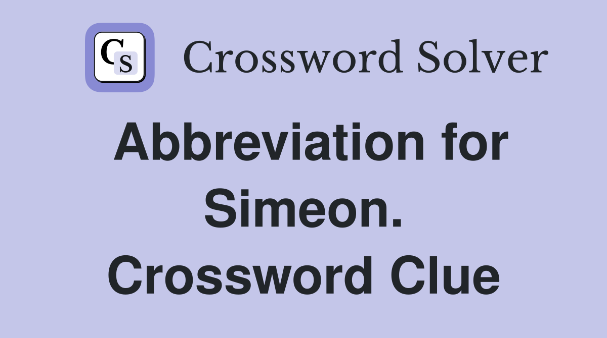 Abbreviation for Simeon. Crossword Clue