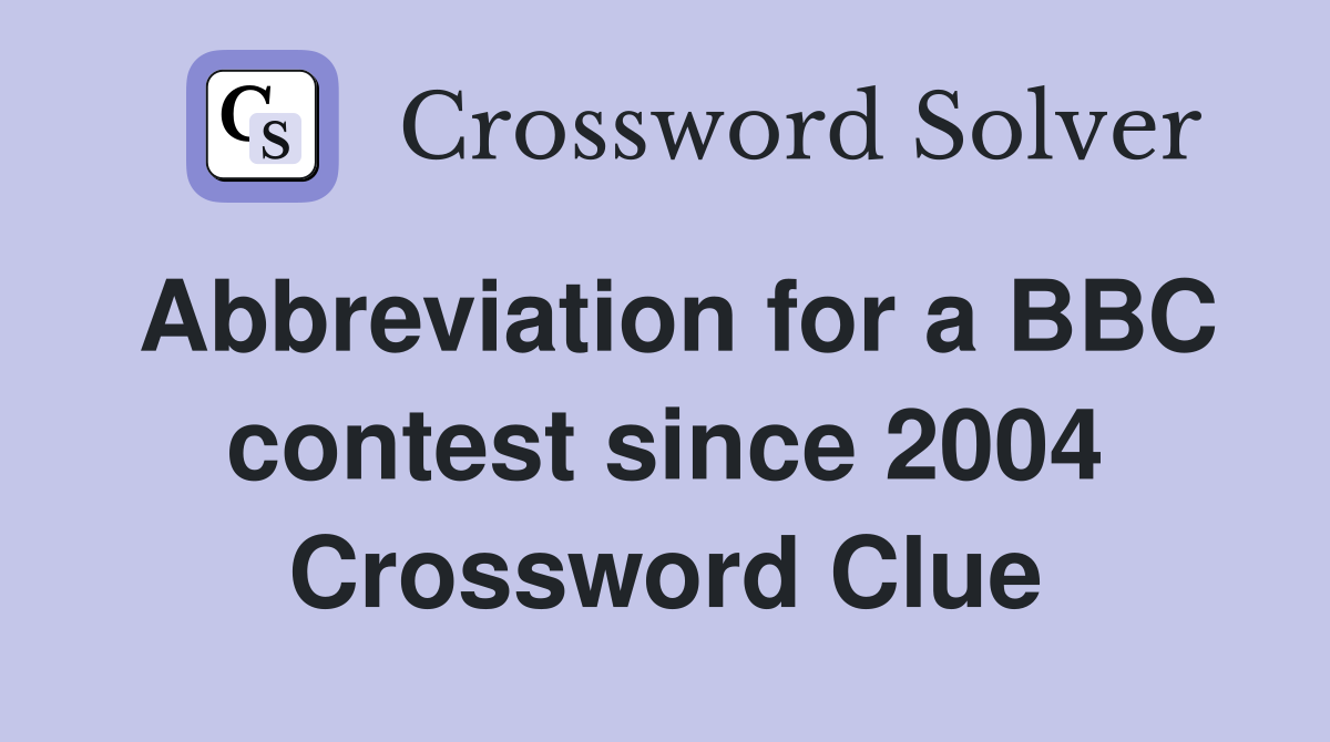 Abbreviation for a BBC contest since 2004 Crossword Clue