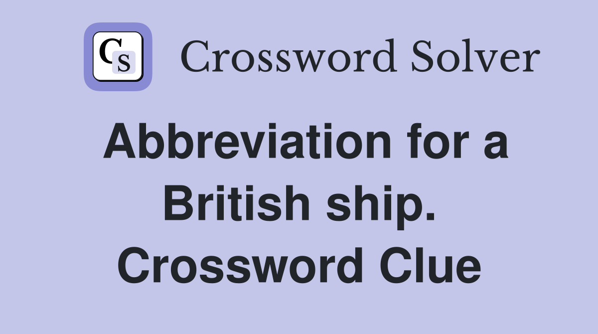 Abbreviation for a British ship. Crossword Clue