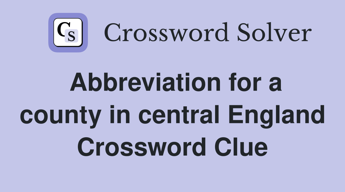 Abbreviation for a county in central England Crossword Clue