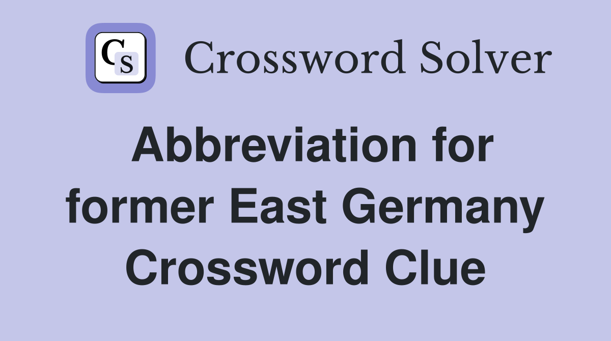 Abbreviation for former East Germany Crossword Clue