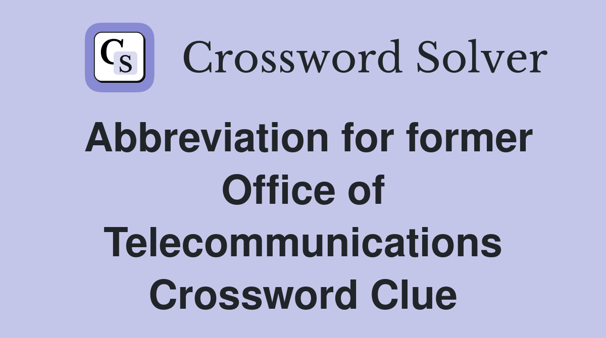 Abbreviation for former Office of Telecommunications Crossword Clue