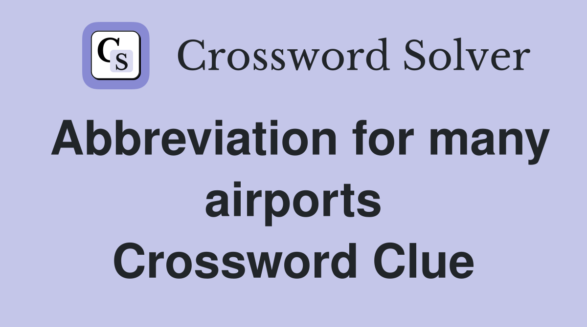 Abbreviation for many airports Crossword Clue