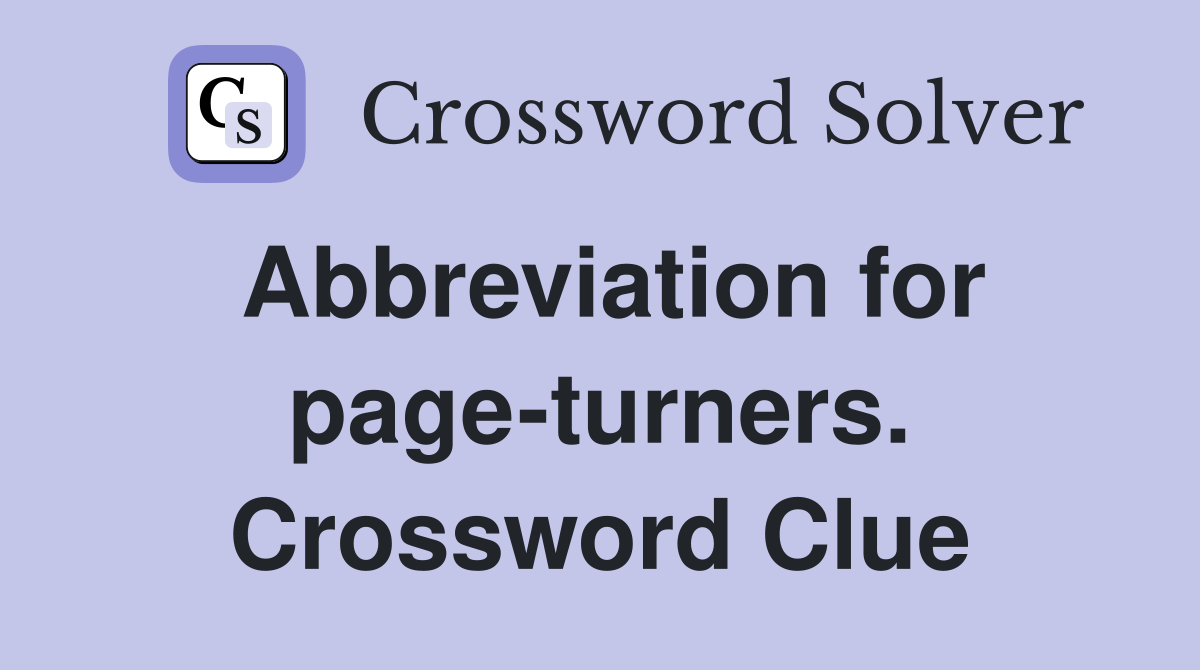 Abbreviation for page-turners. Crossword Clue
