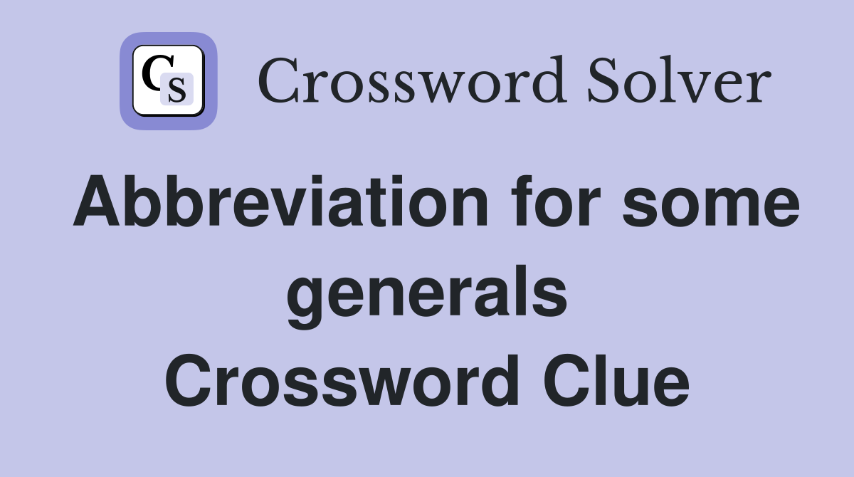 Abbreviation for some generals Crossword Clue