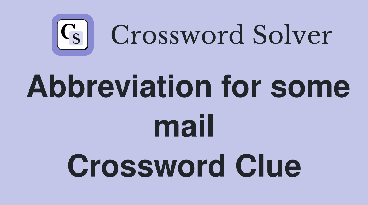 Abbreviation for some mail Crossword Clue
