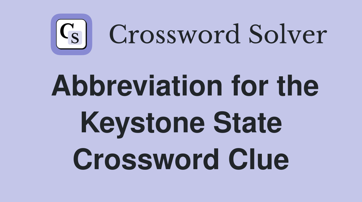 Abbreviation for the Keystone State Crossword Clue