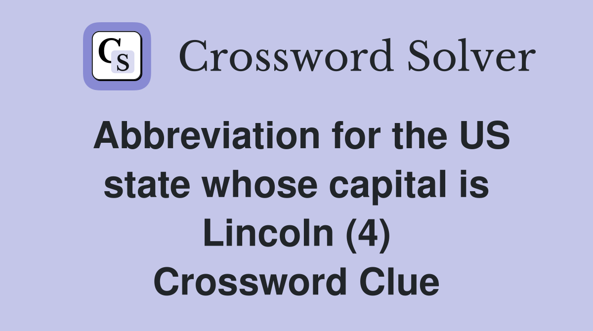 Abbreviation for the US state whose capital is Lincoln (4) Crossword Clue