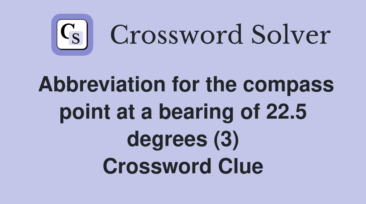 Abbreviation for the compass point at a bearing of 22.5 degrees (3) Crossword Clue