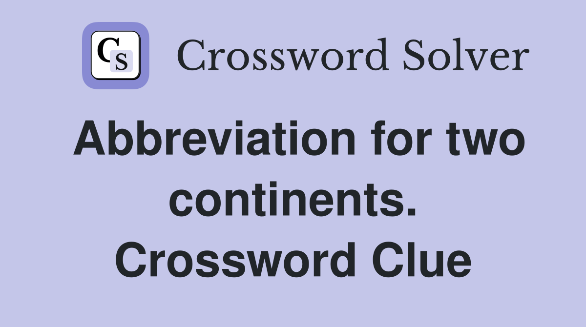 Abbreviation for two continents. Crossword Clue
