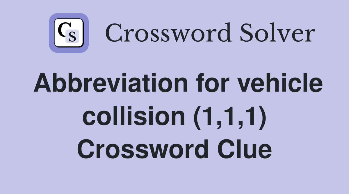 Abbreviation for vehicle collision (1,1,1) Crossword Clue