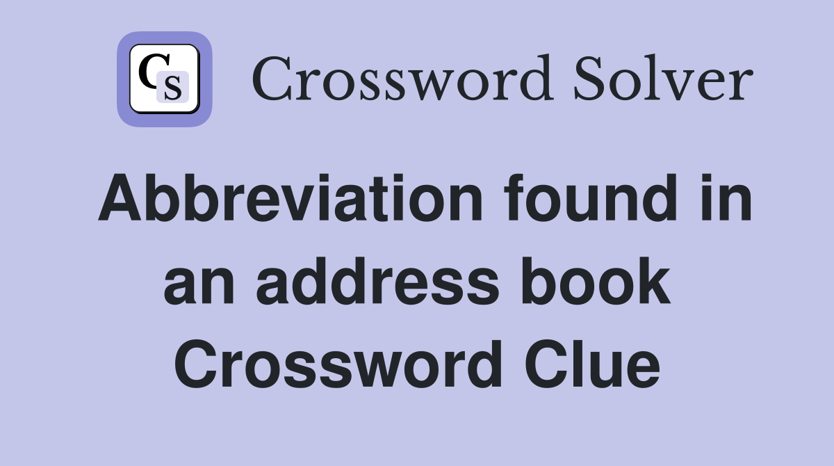 Abbreviation found in an address book Crossword Clue