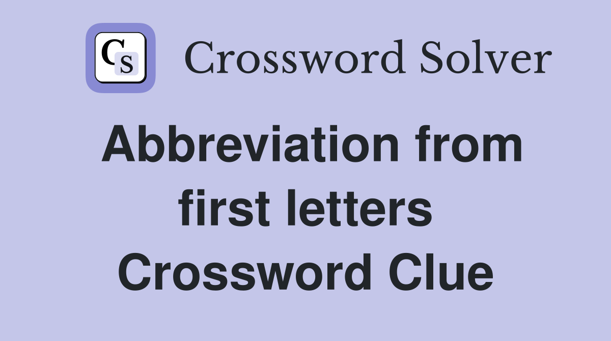 Abbreviation from first letters Crossword Clue
