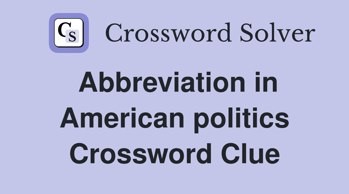 Abbreviation in American politics Crossword Clue