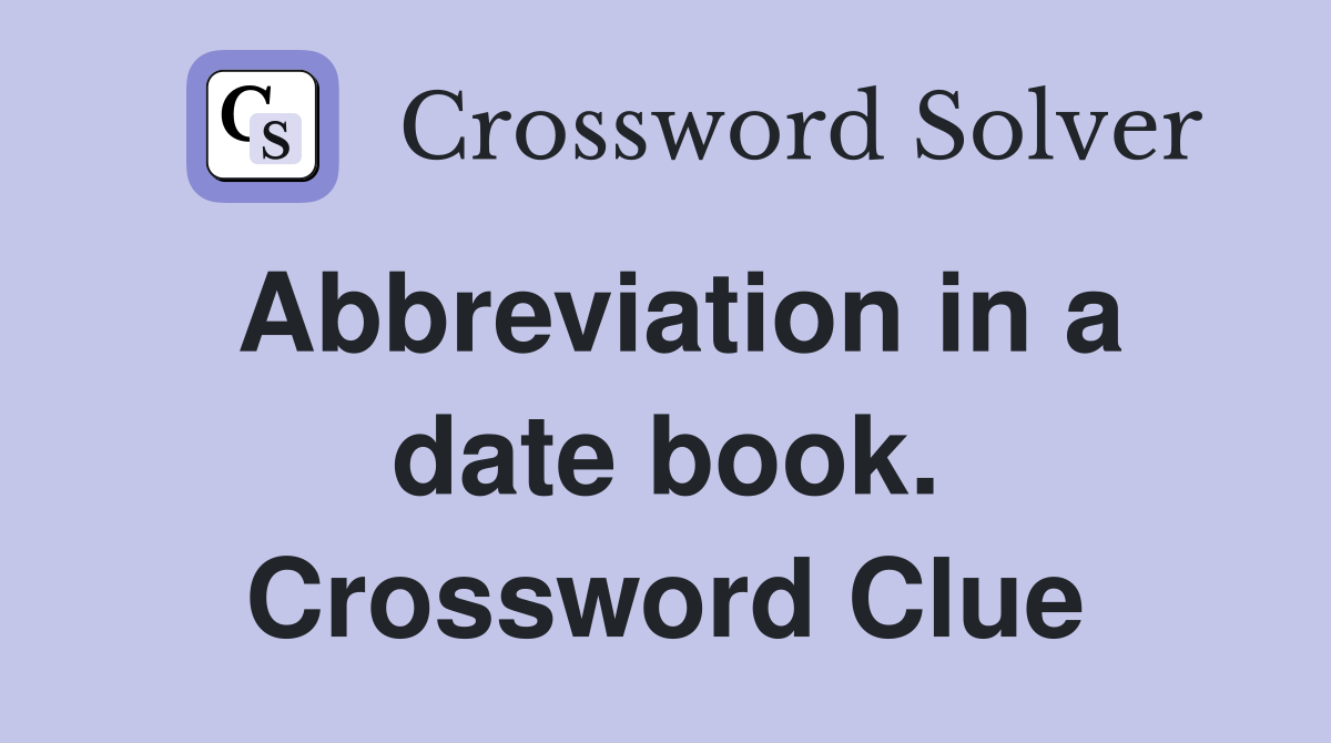 Abbreviation in a date book. Crossword Clue