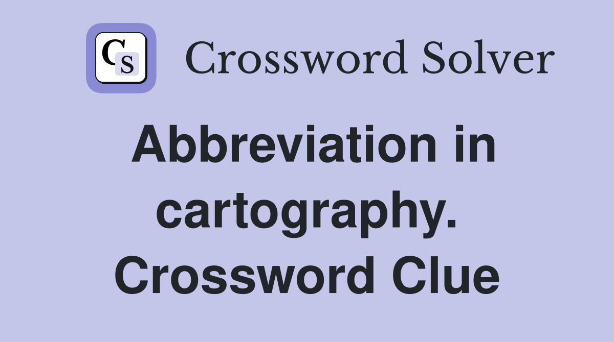 Abbreviation in cartography. Crossword Clue