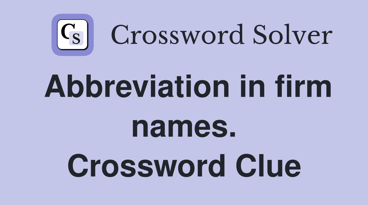 Abbreviation in firm names. Crossword Clue