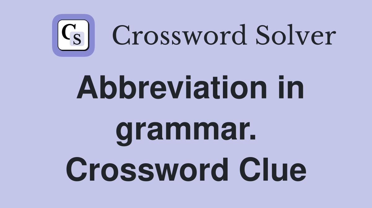 Abbreviation in grammar. Crossword Clue