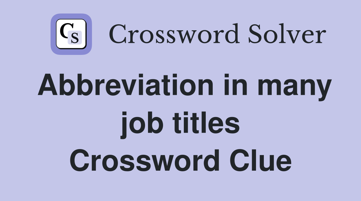 Abbreviation in many job titles Crossword Clue