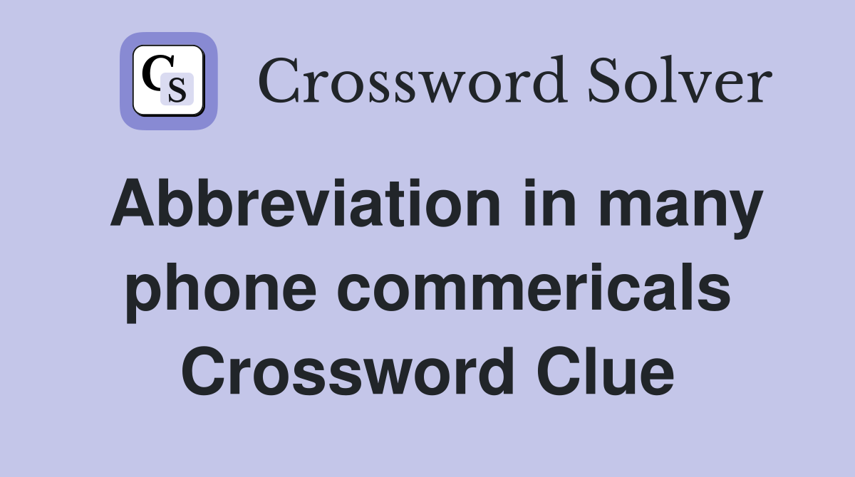 Abbreviation in many phone commericals Crossword Clue