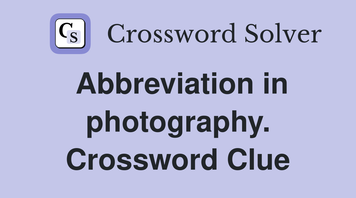 Abbreviation in photography. Crossword Clue