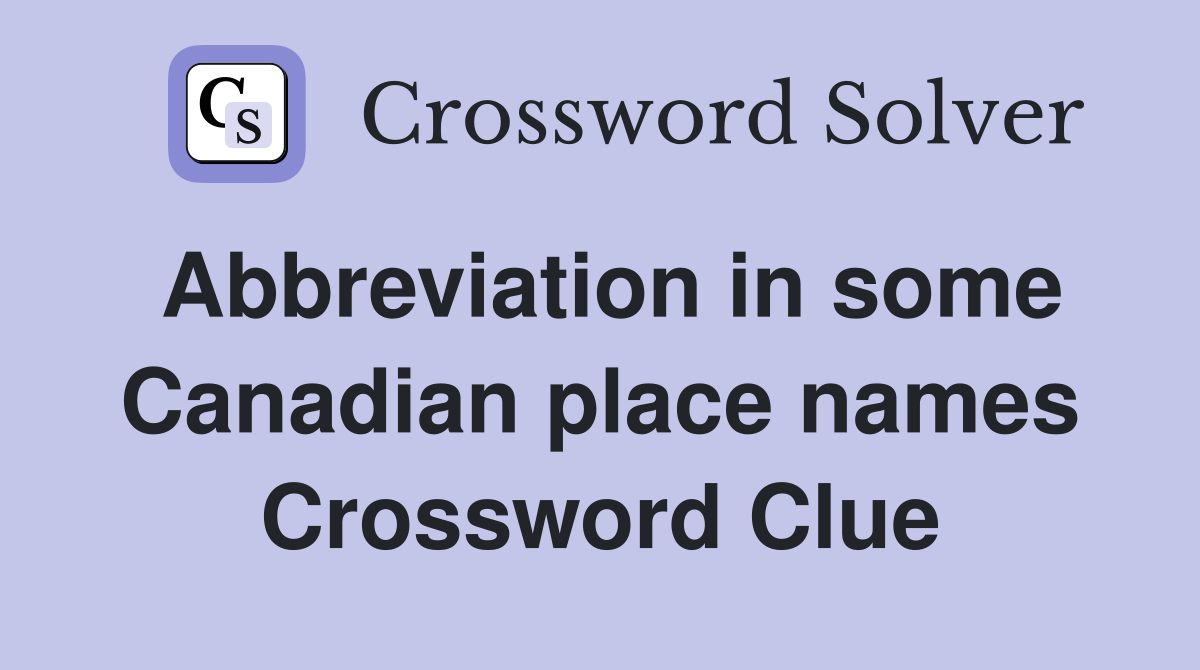 Abbreviation in some Canadian place names Crossword Clue