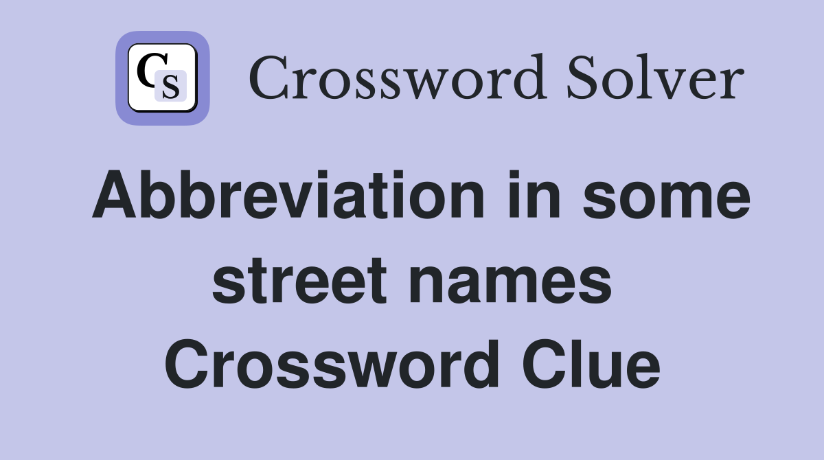 Abbreviation in some street names Crossword Clue